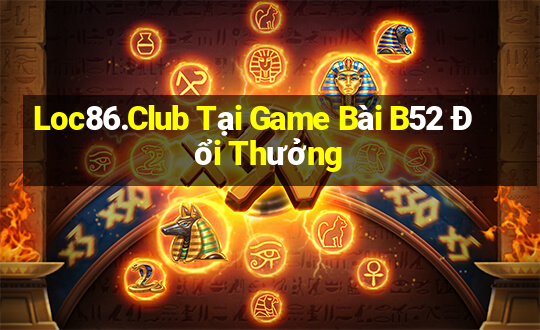 Loc86.Club Tại Game Bài B52 Đổi Thưởng