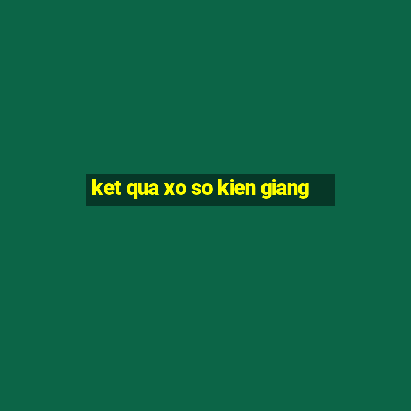 ket qua xo so kien giang