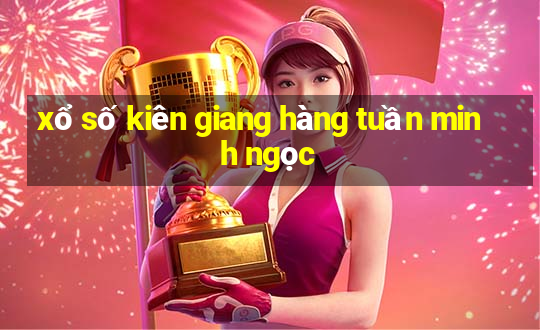 xổ số kiên giang hàng tuần minh ngọc