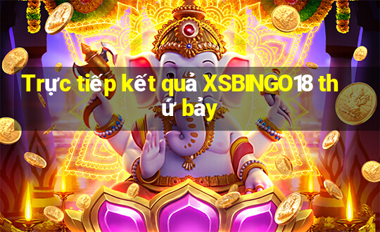 Trực tiếp kết quả XSBINGO18 thứ bảy