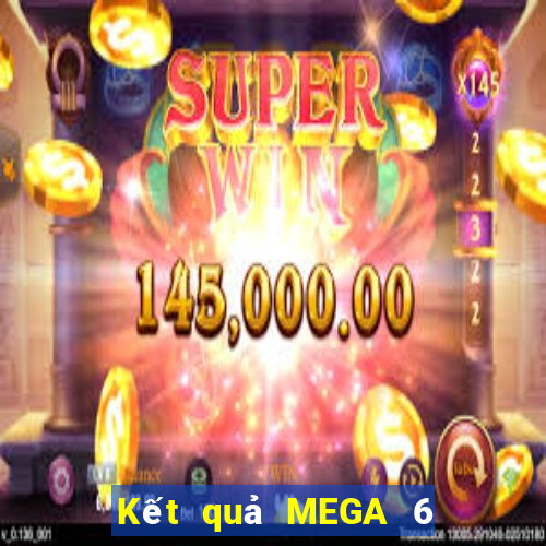 Kết quả MEGA 6 45 Ngày mai