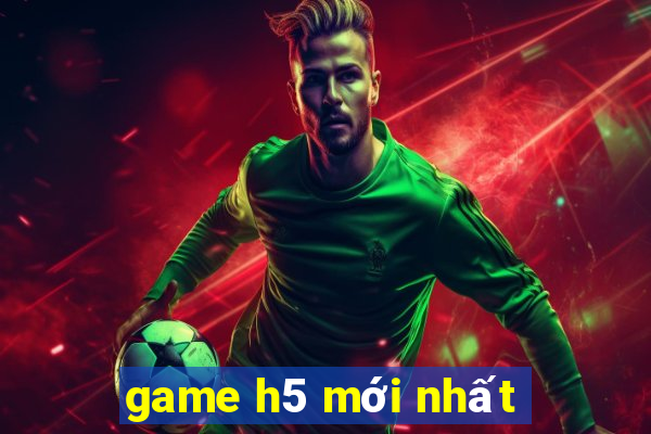 game h5 mới nhất