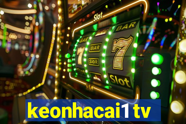 keonhacai1 tv