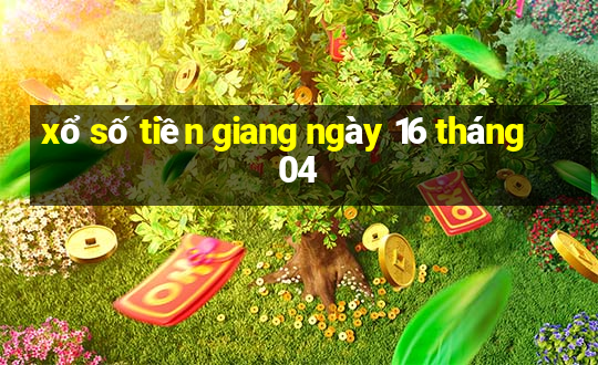 xổ số tiền giang ngày 16 tháng 04