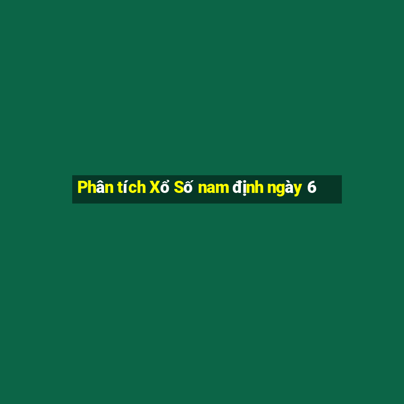 Phân tích Xổ Số nam định ngày 6