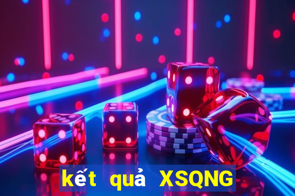 kết quả XSQNG ngày 17