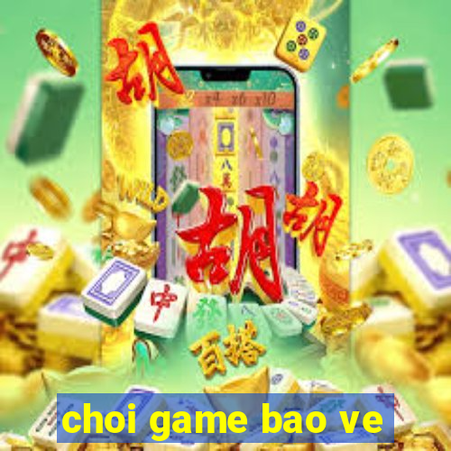 choi game bao ve