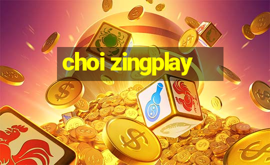 choi zingplay