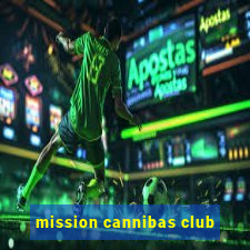 mission cannibas club