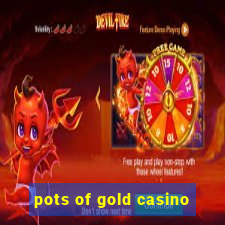 pots of gold casino