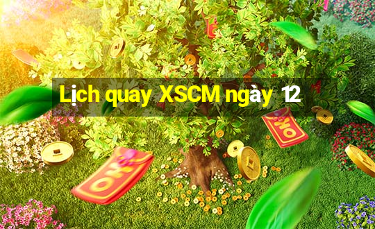 Lịch quay XSCM ngày 12