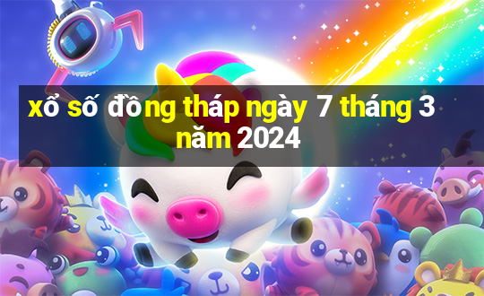 xổ số đồng tháp ngày 7 tháng 3 năm 2024