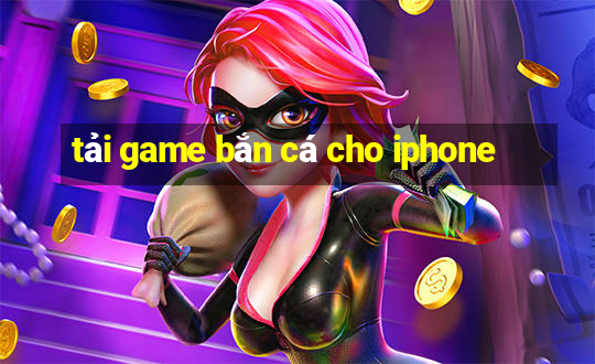 tải game bắn cá cho iphone