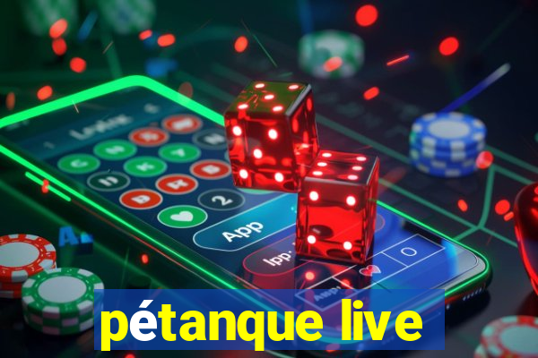 pétanque live