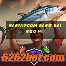 Gamvipcom Game Bài Mèo Nổ