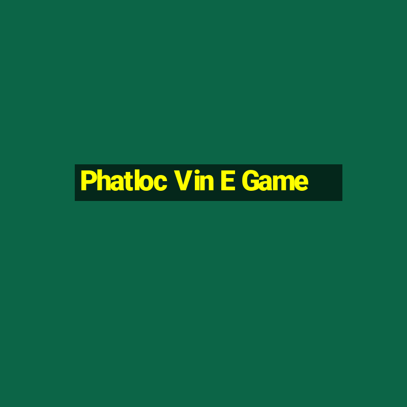 Phatloc Vin E Game