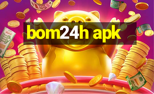 bom24h apk