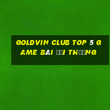 Goldvin Club Top 5 Game Bài Đổi Thưởng