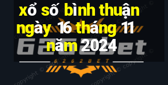 xổ số bình thuận ngày 16 tháng 11 năm 2024