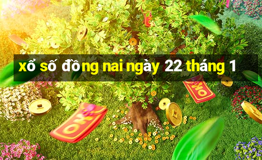 xổ số đồng nai ngày 22 tháng 1