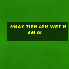 nhay tien len viet nam oi