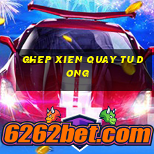 ghep xien quay tu dong