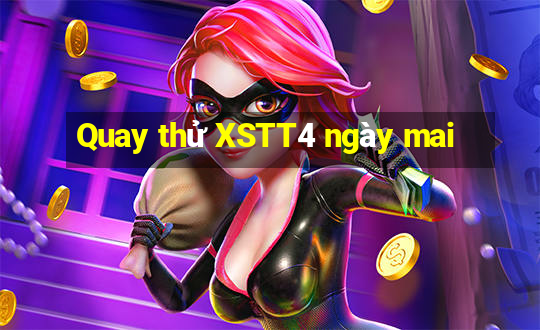 Quay thử XSTT4 ngày mai