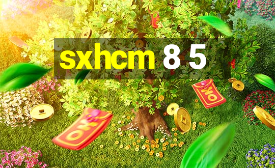 sxhcm 8 5