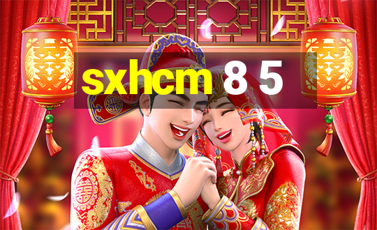 sxhcm 8 5