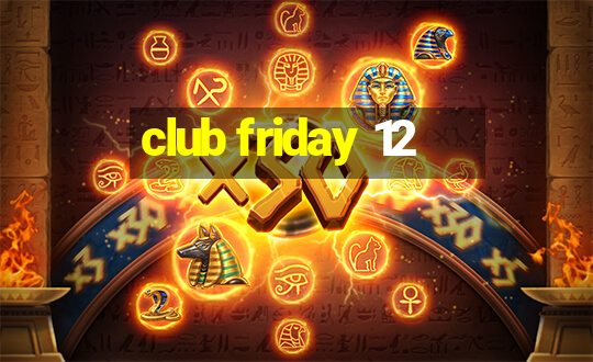 club friday 12