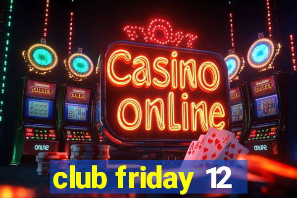 club friday 12