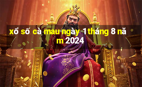 xổ số cà mau ngày 1 tháng 8 năm 2024