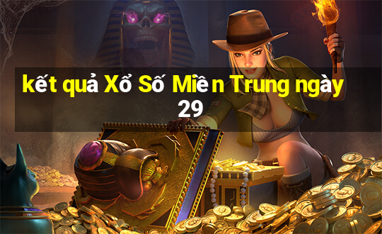 kết quả Xổ Số Miền Trung ngày 29