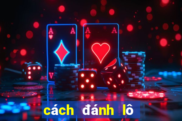 cach danh lo de hieu qua