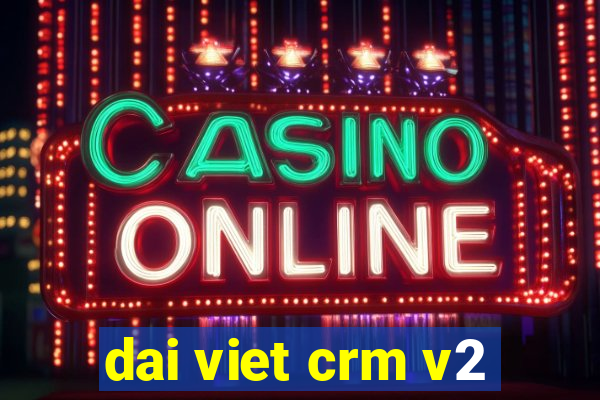 dai viet crm v2