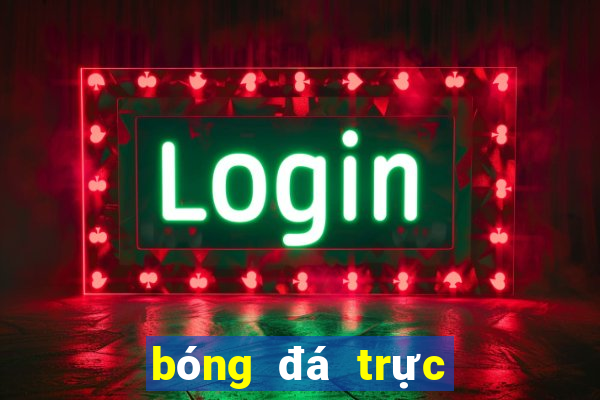 bóng đá trực tiếp xôi lạc 7