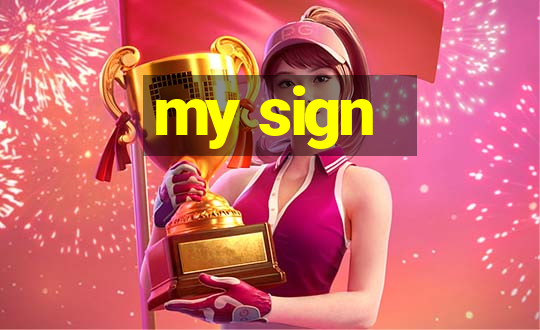 my sign