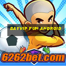 bayvip fun android