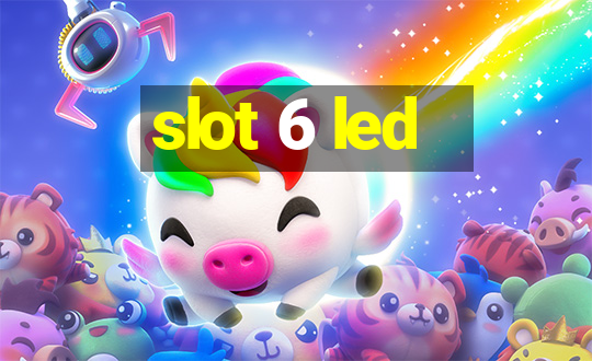 slot 6 led