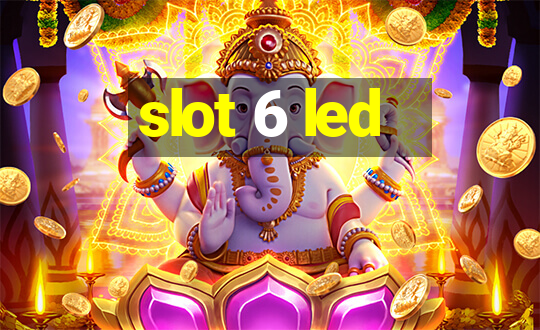 slot 6 led