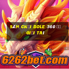 Sân chơi Bole 360 để giải trí