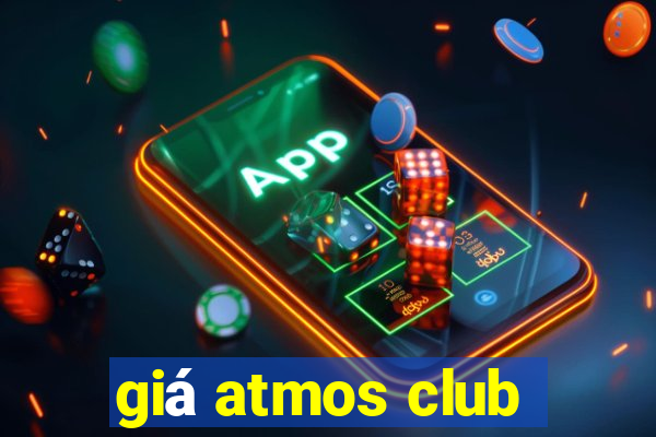 giá atmos club