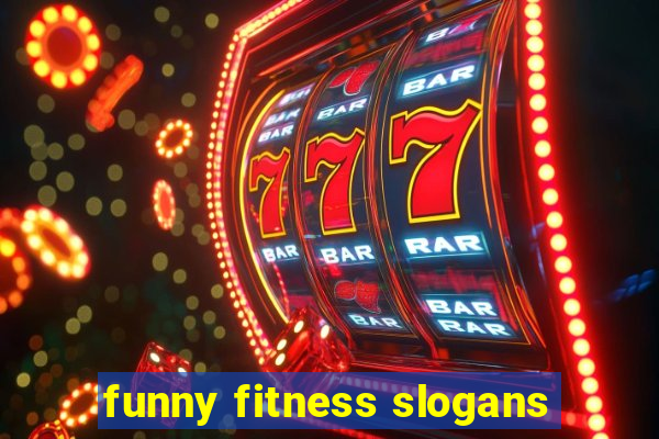 funny fitness slogans