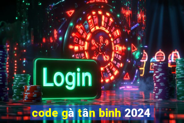 code gà tân binh 2024