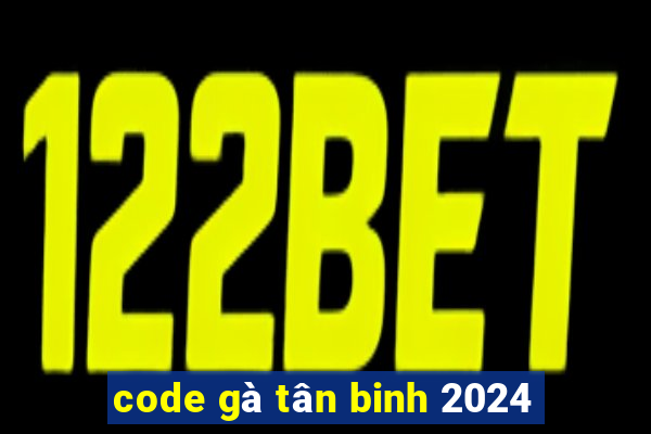 code gà tân binh 2024