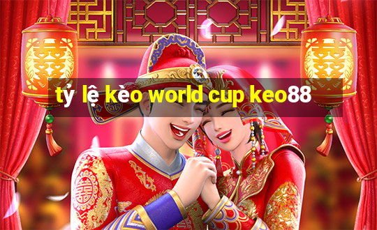 tỷ lệ kèo world cup keo88