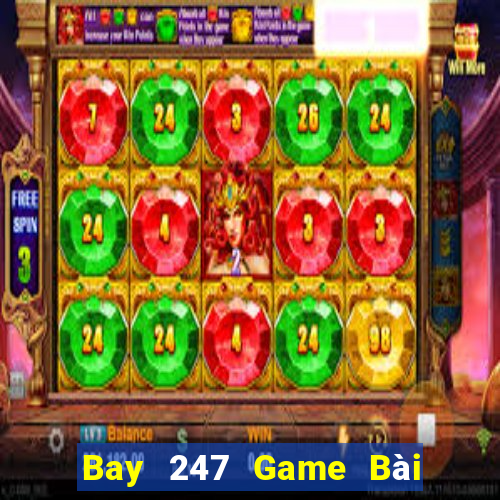 Bay 247 Game Bài Hot Nhất Hiện Nay