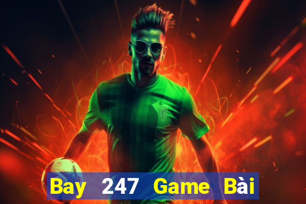 Bay 247 Game Bài Hot Nhất Hiện Nay