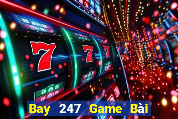 Bay 247 Game Bài Hot Nhất Hiện Nay