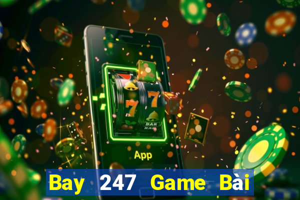 Bay 247 Game Bài Hot Nhất Hiện Nay